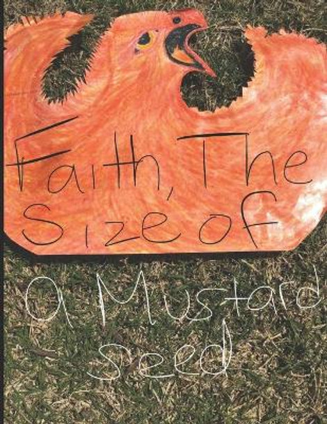 Faith, The Size Of A Mustard Seed by Marvina Hardy 9798631392274