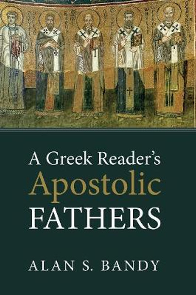 A Greek Reader's Apostolic Fathers by Alan S Bandy 9781498284820