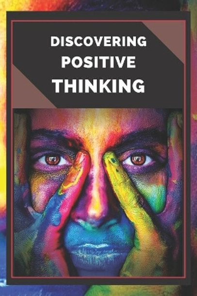 Discovering Positive Thinking: Powerful Guide to Start Activating the Power of Positive Thinking in Your Life! by Mentes Libres 9798645710576