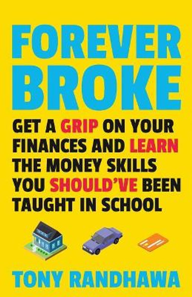 Forever Broke: Get a Grip on Your Finances and Learn the Money Skills You Should've Been Taught in School by Tony Randhawa 9781794326965