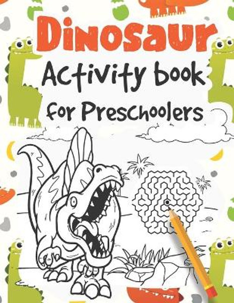 Dinosaur Activity Book for Preschoolers: Learn to write Letters and Numbers with Dinozaur Mazes, Coloring pages & Dot to dot Activities by Mazing Workbooks 9798633692938