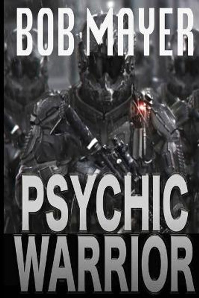 Psychic Warrior by Bob Mayer 9781621250371