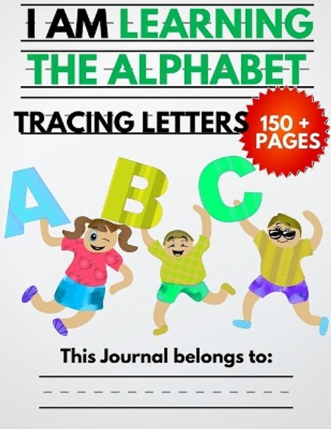 I Am Learning The Alphabet And Tracing Letters: The Kindergarten Writing Book to Learn ABC for Kids with 150+ Practice Pages by My Kid's Education 9798647730428