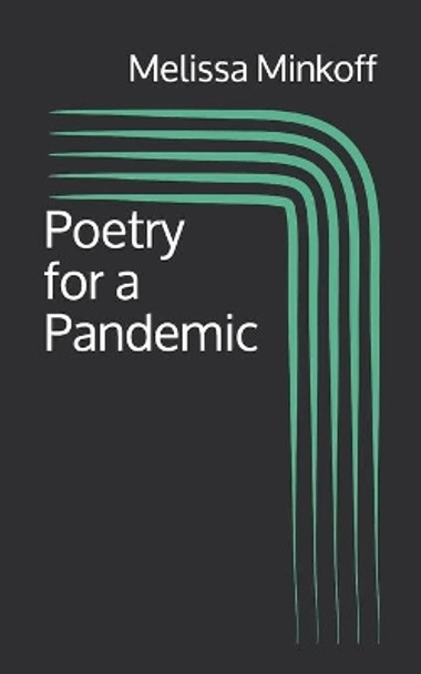 Poetry for a Pandemic by Melissa Minkoff 9798649405119