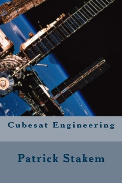 Cubesat Engineering by Patrick Stakem 9781986506267