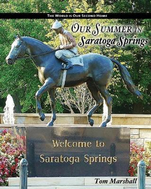 Our Summer in Saratoga Springs: The City Of: Health History & Horses by Tom Marshall 9781986509343