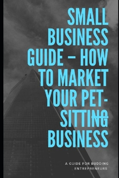 How To Market Your Pet-sitting Business by Ajaydeep M 9798638250911