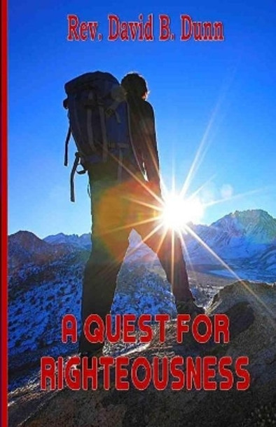 Quest for Righteousness by David B Dunn 9781986641333