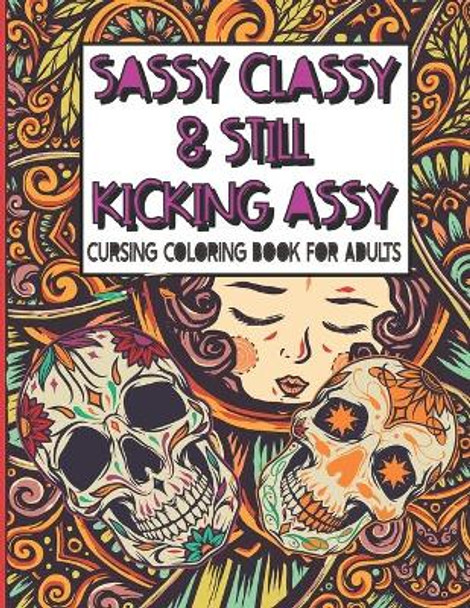 Sassy Classy & Still Kicking Assy: Cursing Coloring Book for Adults: A motivating swear word cussing coloring book for adult women relaxation with Stress Relieving Animal Mandala designs by Firesquare Publishing 9798651197682