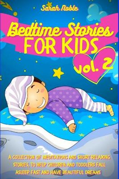 Bedtime Stories for Kids: A Collection of Meditations and Short Relaxing Stories, to Help Children and Toddlers Fall Asleep Fast and Have Beautiful Dreams (Meditation for Kids) by Sarah Noble 9798651407989