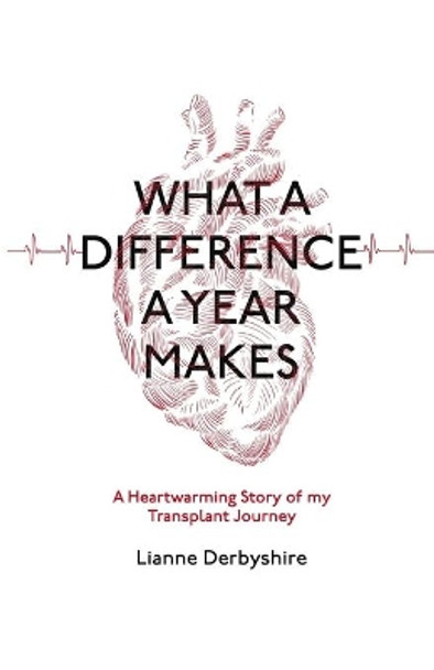 What a difference a year makes......: A heartwarming story of my transplant journey by Lianne Derbyshire 9798652230326