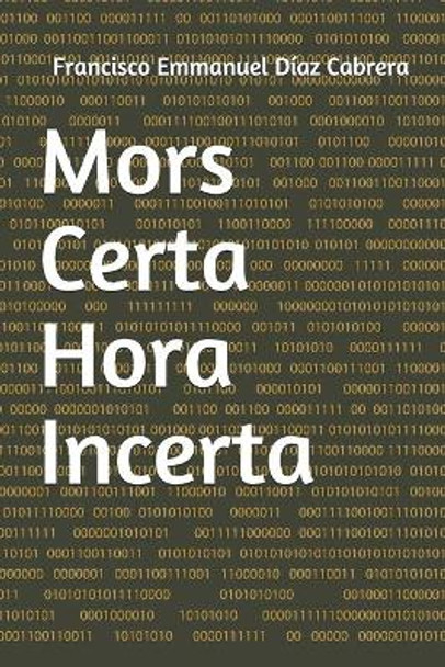 Mors Certa Hora Incerta by Francisco Emmanuel Diaz Cabrera 9798654292773