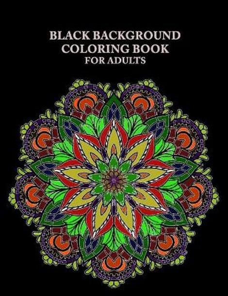 Black Background Coloring Book For Adults: Flower mandala coloring book black background - hand drawn flower mandalas on dark / black background by Lucy Browne 9798655210967