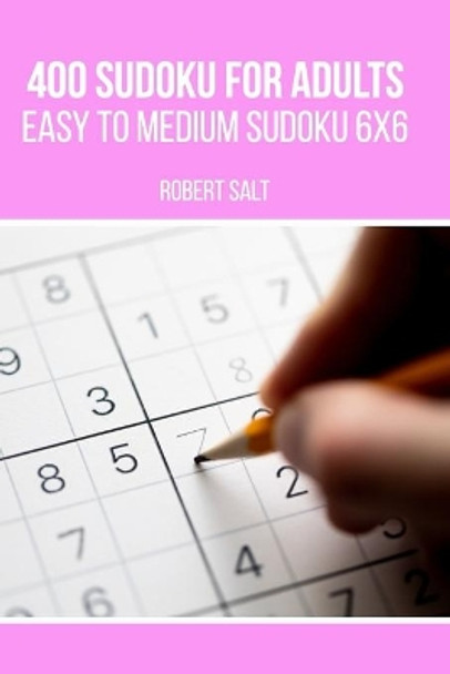 400 Sudoku for adults: Easy to Medium Sudoku 6x6 by Robert Salt 9798662905825