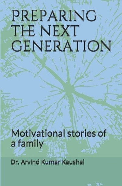 Preparing the next generation: Motivational stories of a family by Arvind Kumar Kaushal 9798665158440