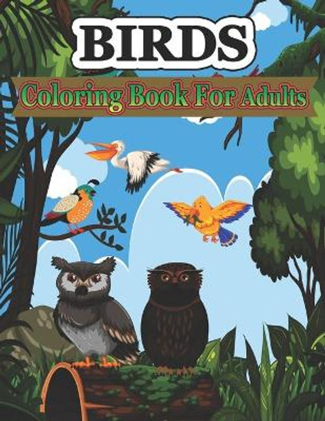 Birds Coloring Book for Adults: A Bird Lovers Coloring Book with 30 Gorgeous Bird Designs by Creative Stocker 9798665926766