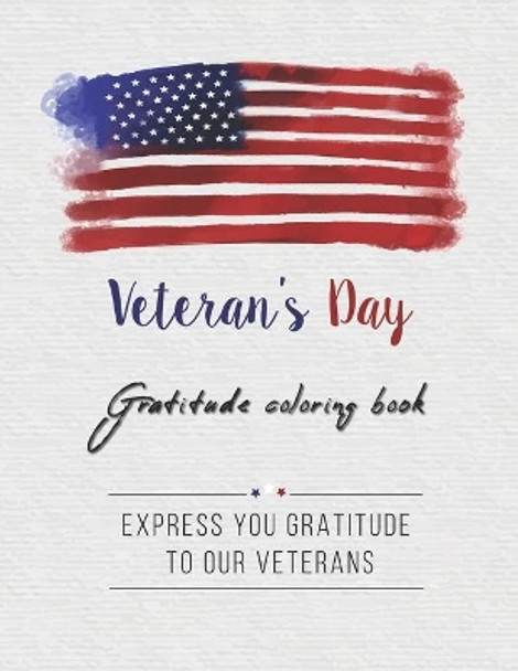 Veteran's day - Gratitude coloring book - Express your gratitude to our veterans: 30 coloring pages to say thank you and honoring our soldiers and all who serve For kids and teenagers by Proud To Serve My Country 9798669038823