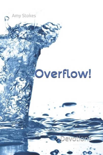 Overflow!: Family Devotions by Amy Stokes 9798672225623