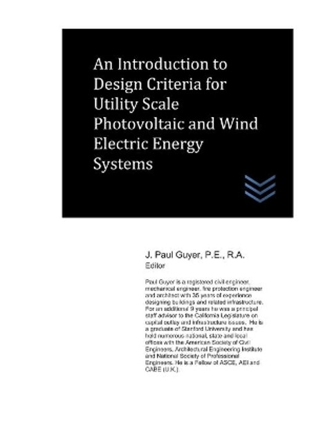 An Introduction to Design Criteria for Utility Scale Photovoltaic and Wind Electric Energy Systems by J Paul Guyer 9798667325437