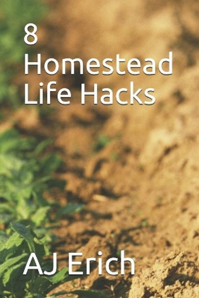 8 Homestead Life Hacks by Renee Erich 9798669373993