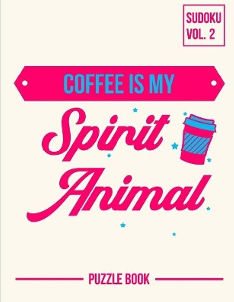 Coffee Is My Spirit Animal Sudoku Strong Mental Focus Puzzle Book Volume 2: 200 Challenging Puzzles by Andre Tobisch 9798669758837