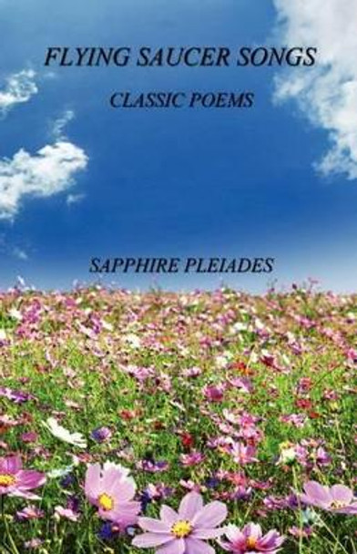 Flying Saucer Songs - Classic Poems by Sapphire Pleiades 9781608623921