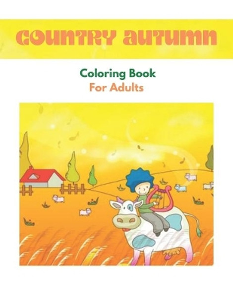 Country Autumn Coloring Book For Adults: Coloring Book Featuring Charming Autumn Scenes, Relaxing Country Landscapes and Cute Framing Design by Gary Stokes 9798678014160