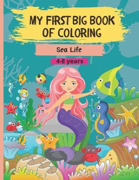 My First Big Book of Coloring - Sea Life: 55 Beautiful and unique underwater drawings to color for 4-8 year old kids. Single sided images of sea animals and creatures, mermaids, oceans and islands. Contains 111 pages by Childhood Trail 9798673129043