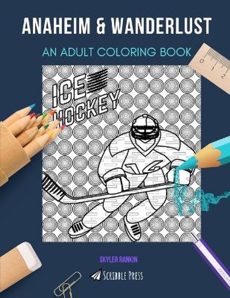 Anaheim & Wanderlust: AN ADULT COLORING BOOK: An Awesome Coloring Book For Adults by Skyler Rankin 9798674193821