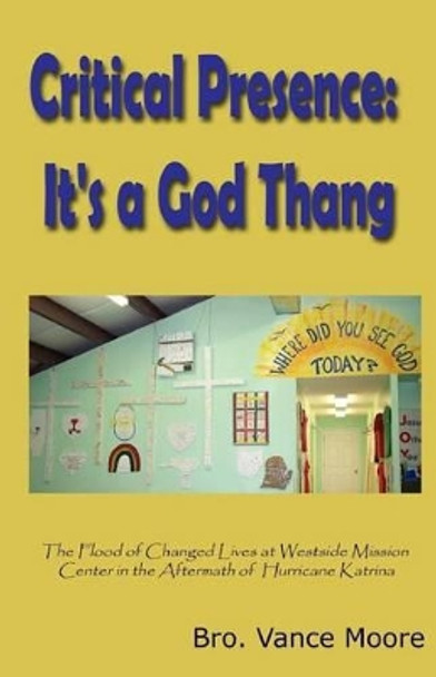 Critical Presence: It's a God Thang by Vance Moore 9781630662035