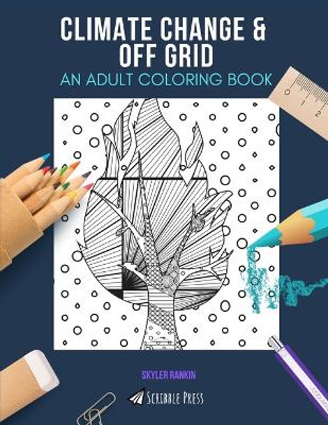 Climate Change & Off Grid: AN ADULT COLORING BOOK: An Awesome Coloring Book For Adults by Skyler Rankin 9798675017188