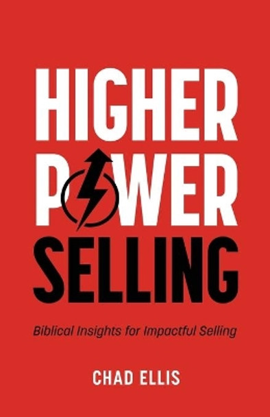 Higher Power Selling: Biblical Insights for Impactful Selling by Chad Ellis 9798676613198