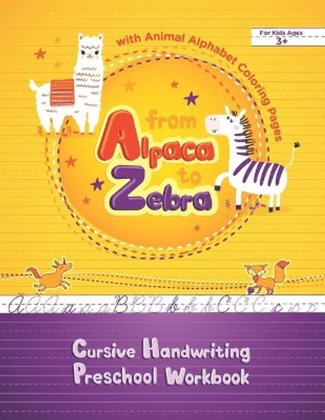 From Alpaca to Zebra - Cursive Handwriting Preschool Workbook with Animal Alphabet Coloring Pages: Tracing Cursive Letters and Coloring Animals Book for Kids 3-5 by Emma's Journey Studio 9798680473078