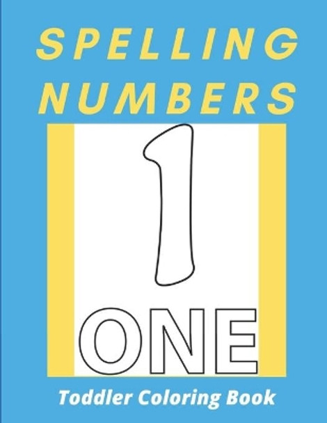 Spelling Numbers Toddler Coloring Book: spelling practice coloring book: Perfect for Toddler by Af Book Publisher 9798721448683