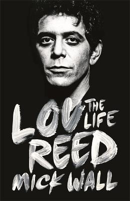 Lou Reed: The Life Mick Wall 9781409153047
