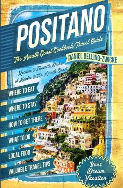 Positano The Amalfi Coast Cookbook: Travel Guide by Daniel Bellino Zwicke 9798682532773