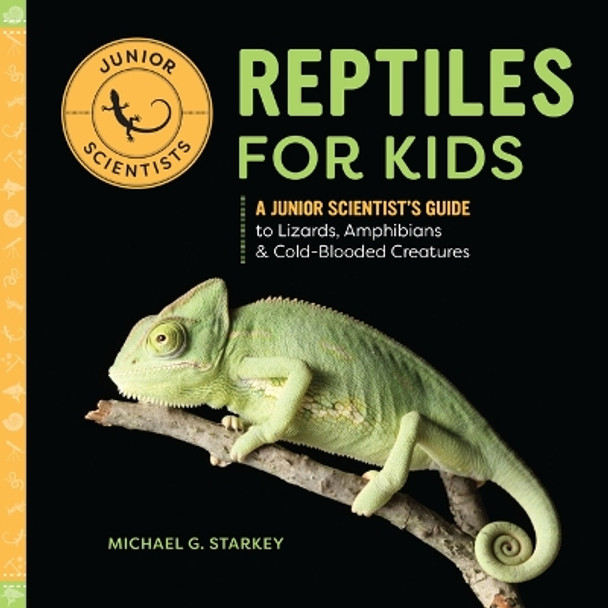 Reptiles for Kids: A Junior Scientist's Guide to Lizards, Amphibians, and Cold-Blooded Creatures by Michael G Starkey 9798886086669