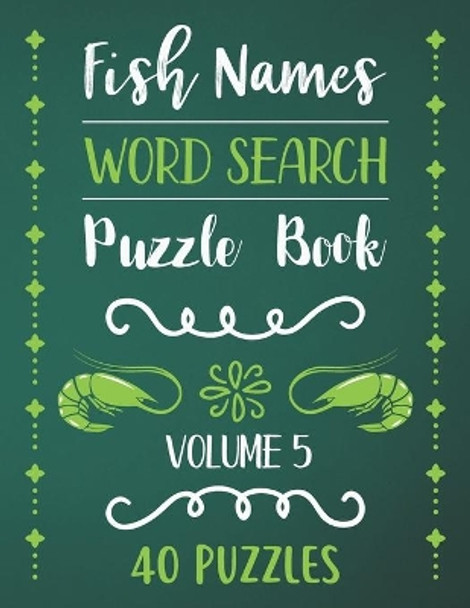 Fish Names Word Search Puzzle Book: 40 Fish Names Animal Word Search Activity Puzzle Books For Fish Lovers With Solutions - Volume 5 by Rhart Pwsb 9798685820822