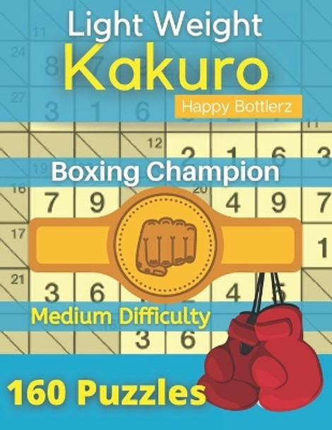 Kakuro Puzzle Book: Cross sums Math Logic Puzzles, Kakuro Puzzle Book for Adults ( Logic Puzzle Book ) by Happy Bottlerz 9798686491328