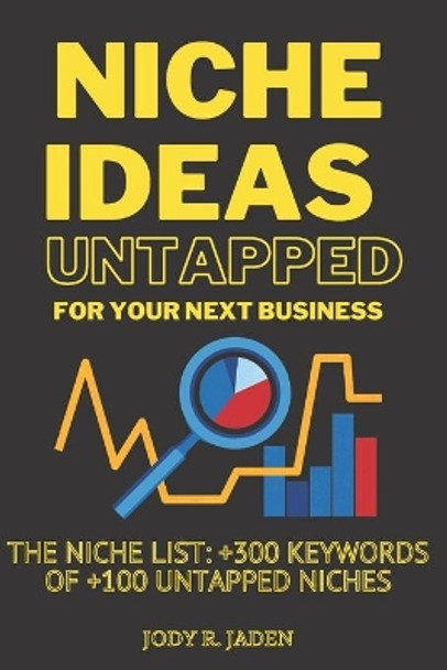 Niche Ideas untapped for you next business: The Niche List: +300 Keywords of +100 Untapped Niches by Jody Romilly Jaden 9798689634876