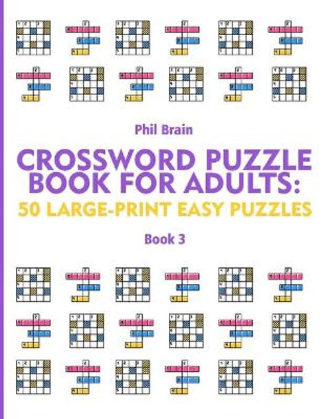 Crossword Puzzle Book for Adults: 50 Large-Print Easy Puzzles (book 3) by Phil Brain 9798711493327