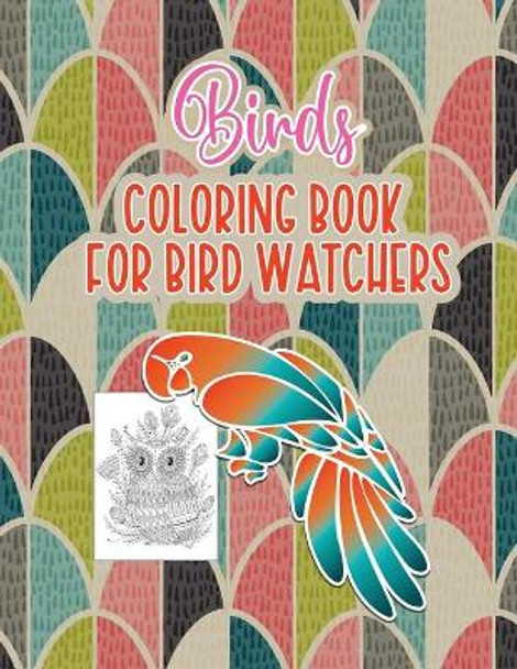 Bird's Coloring Book for Birdwatchers: An Adult Coloring Book with Birds and Flowers Pattern Collection for Relaxation and Stress Relief, 52 Cute Birds Illustrations. by Probirdcoloring Publishing 9798715311733