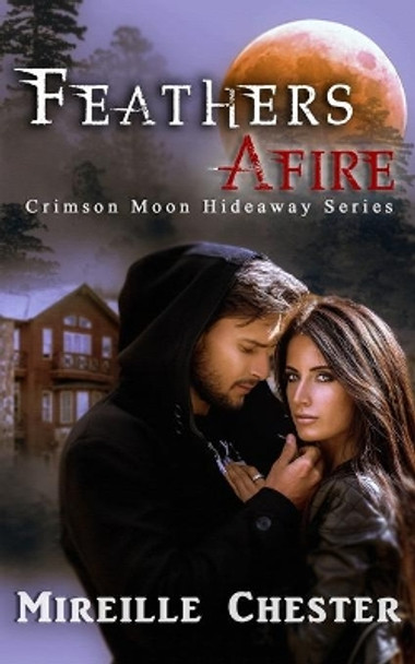 Crimson Moon Hideaway: Feathers Afire by Crimson Moon Hideaway 9798716924642