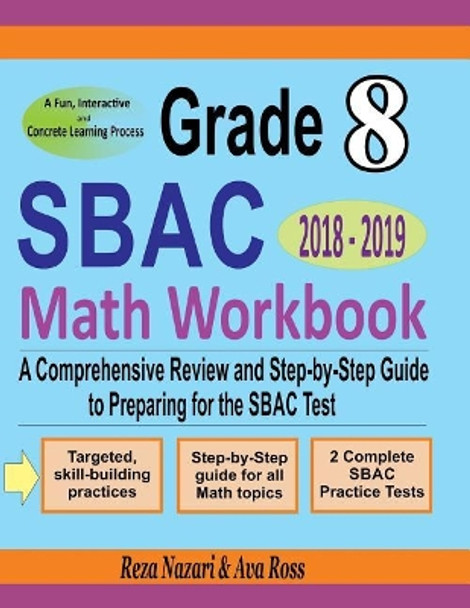 Grade 8 Sbac Mathematics Workbook 2018 - 2019: A Comprehensive Review and Step-By-Step Guide to Preparing for the Sbac Math Test by Reza Nazari 9781717113863