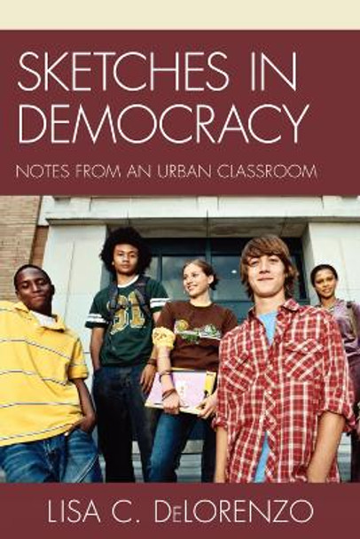 Sketches in Democracy: Notes from an Urban Classroom by Lisa DeLorenzo 9781610483032