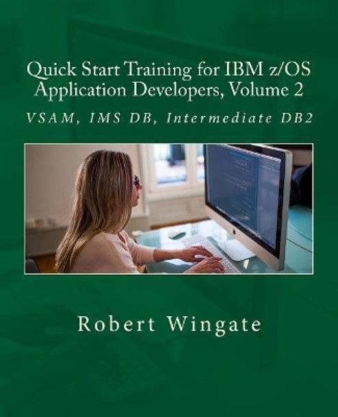 Quick Start Training for IBM z/OS Application Developers, Volume 2 by Robert Wingate 9781717284594