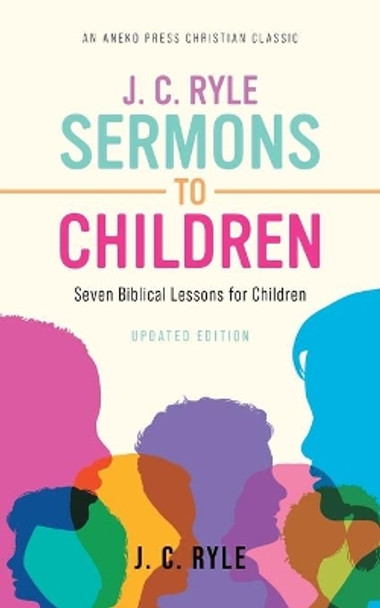 J. C. Ryle Sermons to Children: Seven Biblical Lessons for Children by J C Ryle 9781622457847