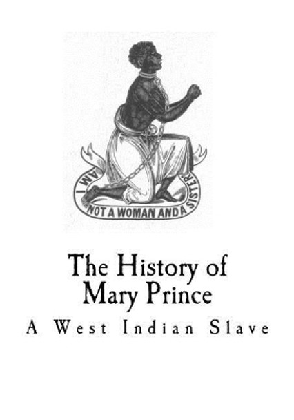 The history of mary prince: A West Indian Slave by Mary Prince 9781718882287
