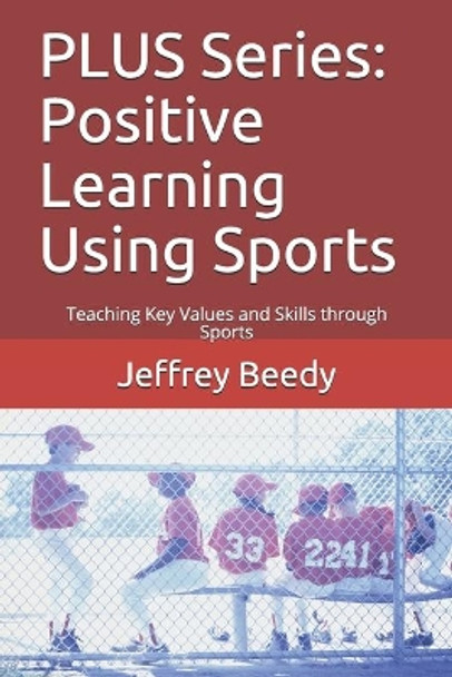 PLUS Series: Positive Learning Using Sports: Teaching Key Values and Skills through Sports by Matt Davidson Ph D 9798712221967