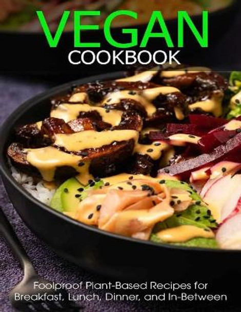 Vegan Cookbook: Foolproof Plant-Based Recipes for Breafast, Lunch, Dinner, and In-Between by Angela Hill 9798712643974